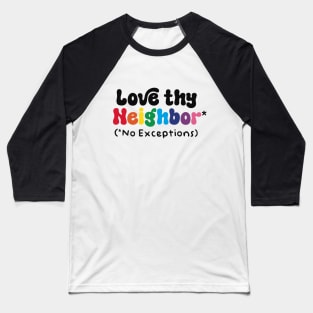 Love Thy Neighbor - No Exceptions Baseball T-Shirt